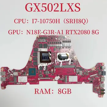 GX502LXS Placa de baza pentru ASUS GX502LXS Laptop Placa de baza CPU:I7-10750H SRH8Q GPU:N18E-G3R-A1 RTX2080 8G RAM:8GB DDR4 100% Test OK