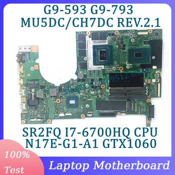 MU5DC/CH7DC REV.2.1 NBQ1A11001 Pentru Acer G9-593 G9-793 Laptop Placa de baza Cu SR2FQ I7-6700HQ CPU N17E-G1-A1 GTX1060 100% Testat