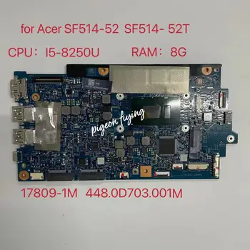 pentru Acer SF514-52 SF514-52T Laptop Placa de baza CPU:I5-8250U SR3LA RAM:8G 17809-1M Placa de baza 448.0D703.001M 100% Test Ok